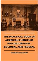 Practical Book of American Furniture and Decoration - Colonial and Federal
