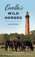 Corolla's Wild Horses: A History(The History Press)
