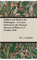 Folklore and Myth in the Mabinogion - A Lecture Delivered at the National Museum of Wales on 27 October 1950