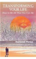 Transforming Your Life: How to Be All That You Can Be(English)