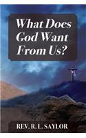 What Does God Want From Us?