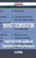 Market Segmentation - Simple Steps to Win, Insights and Opportunities for Maxing Out Success