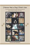I Never Met a Dog I Didn't Like: True Entertaining and Educational Stories about Rescue Dogs and Cats