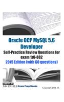 Oracle OCP MySQL 5.6 Developer Self-Practice Review Questions for exam 1z0-882: 2015 Edition (with 60 questions)