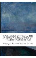 Apollonius of Tyana, the Philosopher-Reformer of the First Century A.D.