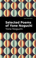 Selected Poems of Yone Noguchi: (Mint Editions (Voices from Api))