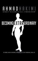 Becoming Extraordinary: Go from Living an Average, Mediocre Life to an Incredible, High Life