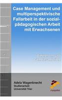 Case Management und multiperspektivische Fallarbeit in der sozialpädagogischen Arbeit mit Erwachsenen: Differenzen und Gemeinsamkeiten