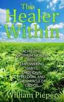 The Healer Within: Achieving Optimum Health with Empowering Habits, Emotional Freedom, and the Miracle of CBD Oil