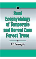 Seed Ecophysiology of Temperate and Boreal Zone Forest Trees