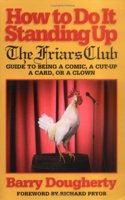 How to Do It Standing Up: The Friars' Club Guide to Being a Comic, a Cut-Up, a Card, a Character or a Clown