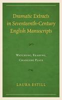Dramatic Extracts in Seventeenth-Century English Manuscripts