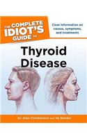 The Complete Idiot's Guide to Thyroid Disease: Clear Information on Causes, Symptoms, and Treatments