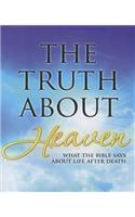 The Truth about Heaven: What the Bible Says about Life After Death