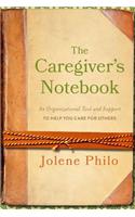 The Caregiver's Notebook: An Organizational Tool and Support to Help You Care for Others