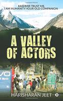 A Valley of Actors : KASHMIR TRUST ME, I AM HUMANITY YOUR OLD COMPANION
