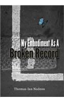 My Embodiment as a Broken Record