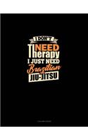 I Don't Need Therapy I Just Need Brazilian Jiu Jitsu: 3 Column Ledger