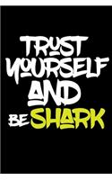 trust yourself and be SHARK: Lined Journal -Birthday Gift Notebook -work book - Notebook