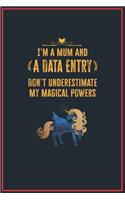 I'm a Mum and a Data Entry: Lined Notebook Perfect Gag Gift for a Data Entry with Unicorn Magical Powers - 110 Pages Writing Journal, Diary, Notebook for Men & Women