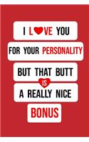 I Love You for Your Personality But That Butt is A Really Nice Bonus