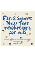 Fun & Smart New Year Resolutions For Kids: Book And Journal For Toddlers & Preschoolers