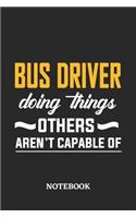 Bus Driver Doing Things Others Aren't Capable of Notebook