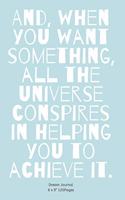 And, when you want something, all the universe conspires in helping you to achieve it.: Diary with Alchemist cover for inspiration to Write In Ideas and keeping dream memories book Journal Notebook