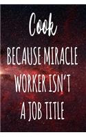 Cook Because Miracle Worker Isn't A Job Title: The perfect gift for the professional in your life - Funny 119 page lined journal!