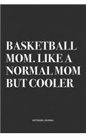 Basketball Mom. Like A Normal Mom But Cooler