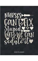 Nurses Can't Fix Stupid But We Can Sedate It 2020 Planner