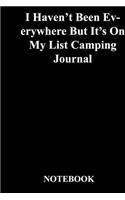 I Haven't Been Everywhere But It's On My List Camping Journal: Lined Notebook / Journal Gift, 118 Pages, 6x9, Soft Cover, Matte Finish