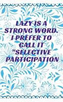 Lazy is a Strong Word. I Prefer to Call it Selective Participation