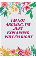I'm Not Arguing. I'm Just Explaining Why I'm Right