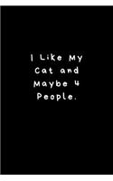 I Like My Cat and Maybe 4 People: Lined Journal, Lined Notebook, Gift ideas Notepad: Lined Notebook / Journal Gift. 120 pages. 6x9 Soft cover. Matte Finish.