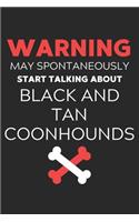Warning May Spontaneously Start Talking About Black and Tan Coonhounds