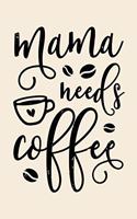 Mama Needs Coffee