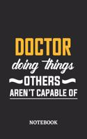 Doctor Doing Things Others Aren't Capable of Notebook