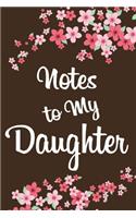 Notes To My Daughter: : 6x9 inch 120 pages Journal Notebook Diary, Gift for New Moms, Moms to Be, Toddler moms & Teenager Moms.