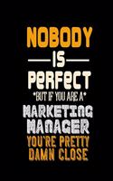 Nobody Is Perfect But If You Are a Marketing Manager Your Pretty Damn Close