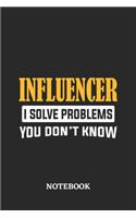 Influencer I Solve Problems You Don't Know Notebook