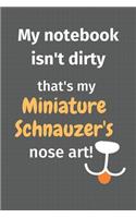 My notebook isn't dirty that's my Miniature Schnauzer's nose art: For Miniature Schnauzer Dog Fans