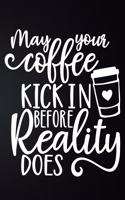 May Your Coffee Kick In Before Reality Does