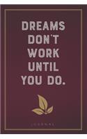 Dreams Don't Work Until You Do