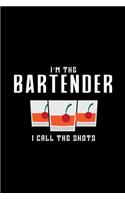 I'm the bartender I call the shots