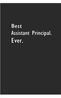 Best Assistant Principal Ever.: Lined Notebook (110 Pages 6" x 9" )