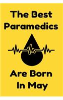 The Best Paramedics Are Born In May: Journal Gift For Women/Men/Boss/Coworkers/Colleagues/Students/Friends, Notebook Birthday Gift for Paramedics: Lined Notebook / Journal Gift, 120 Pag