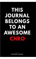 THIS JOURNAL BELONGS TO AN AWESOME CHRO Notebook / Journal 6x9 Ruled Lined 120 Pages