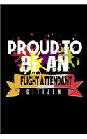 Proud to be a flight attendant citizen: Notebook - Journal - Diary - 110 Lined pages - 6 x 9 in - 15.24 x 22.86 cm - Doodle Book - Funny Great Gift