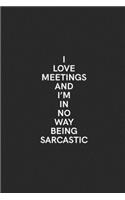 I Love Meetings And I'm In No Way Being Sarcastic